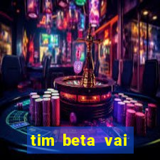 tim beta vai acabar 2024